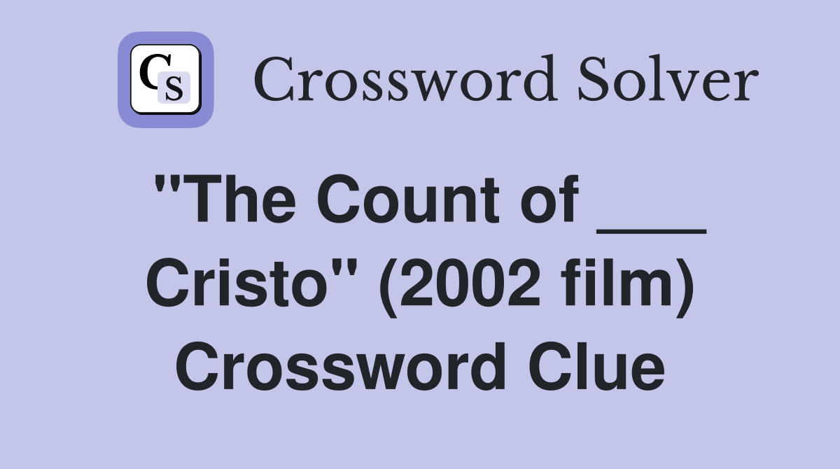 "The Count of ___ Cristo" (2002 film) Crossword Clue Answers